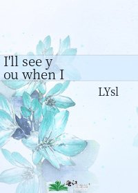 《I'll see you when I see you》